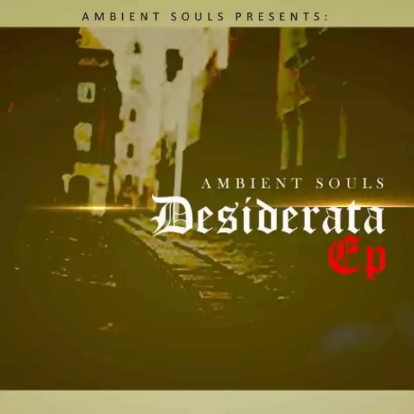 Desiderata BY Ambient Souls